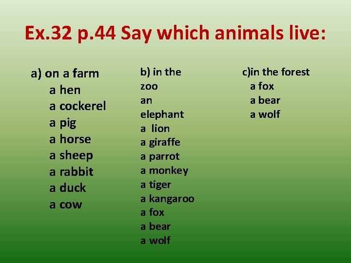 Ex. 32 p. 44 Say which animals live: a) on a farm a hen