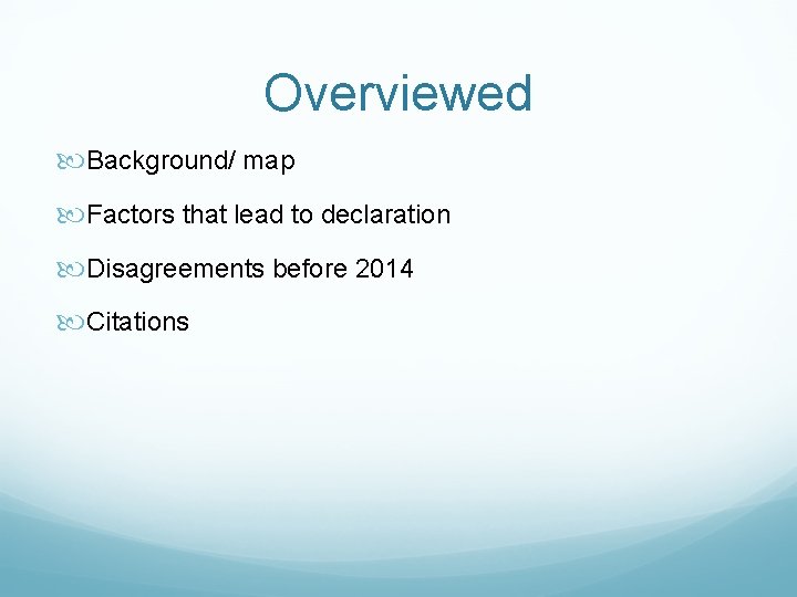 Overviewed Background/ map Factors that lead to declaration Disagreements before 2014 Citations 