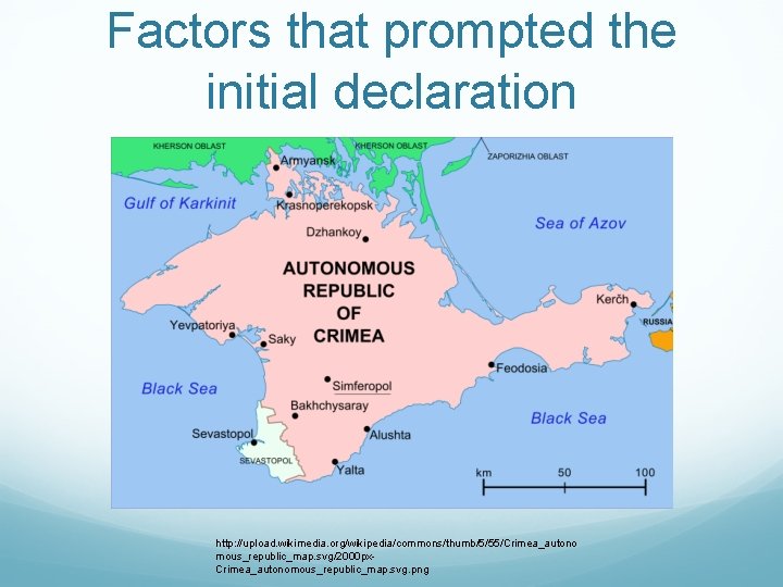 Factors that prompted the initial declaration http: //upload. wikimedia. org/wikipedia/commons/thumb/5/55/Crimea_autono mous_republic_map. svg/2000 px. Crimea_autonomous_republic_map.