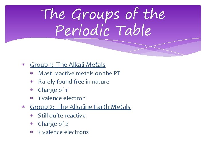 The Groups of the Periodic Table Group 1: The Alkali Metals Most reactive metals