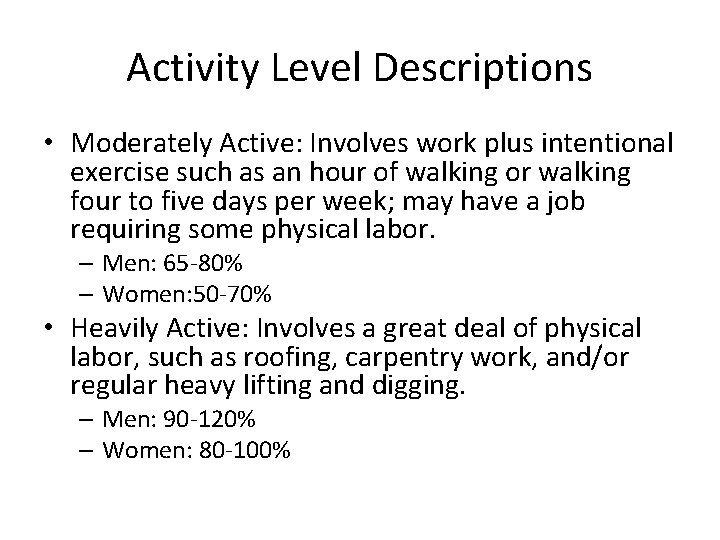 Activity Level Descriptions • Moderately Active: Involves work plus intentional exercise such as an