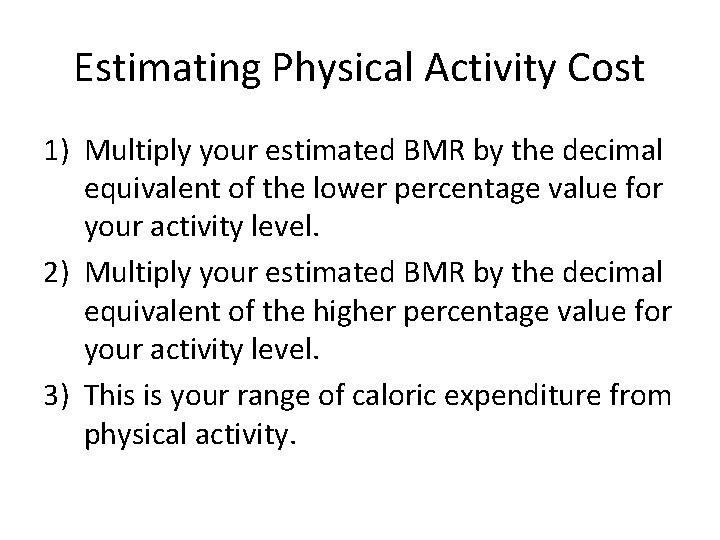 Estimating Physical Activity Cost 1) Multiply your estimated BMR by the decimal equivalent of