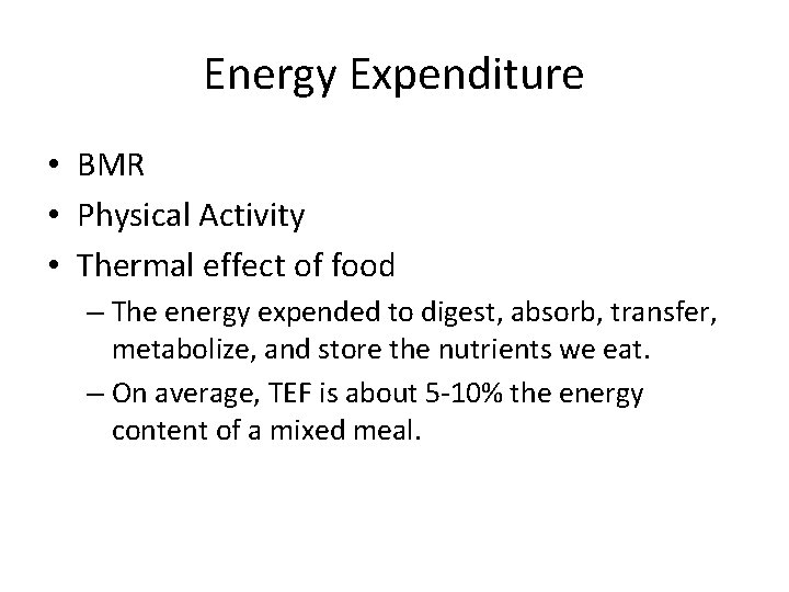 Energy Expenditure • BMR • Physical Activity • Thermal effect of food – The