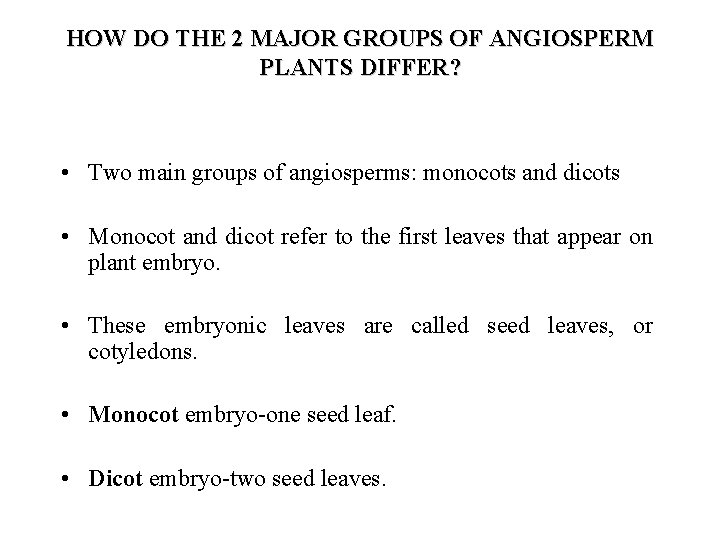 HOW DO THE 2 MAJOR GROUPS OF ANGIOSPERM PLANTS DIFFER? • Two main groups