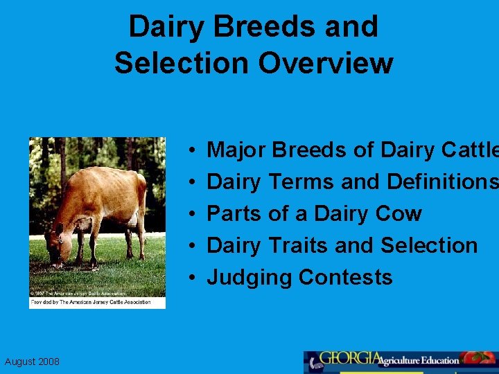 Dairy Breeds and Selection Overview • • • August 2008 Major Breeds of Dairy