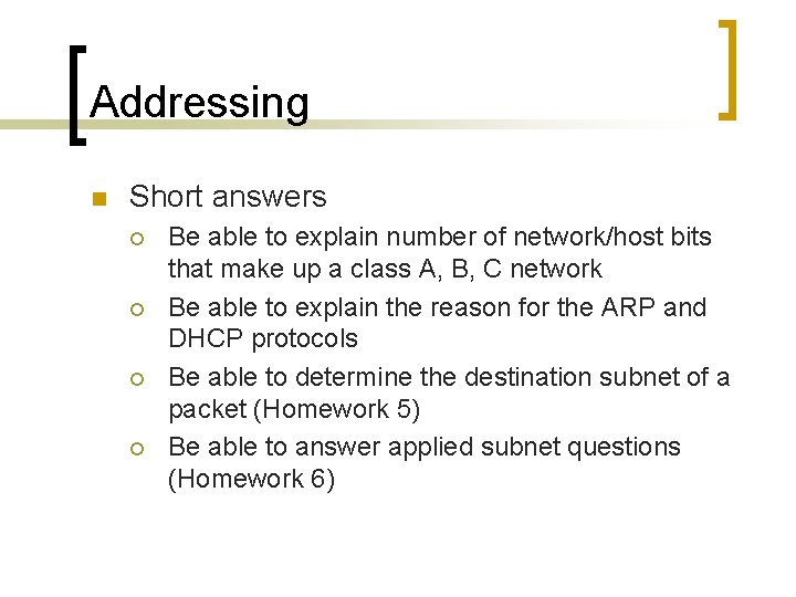 Addressing n Short answers ¡ ¡ Be able to explain number of network/host bits