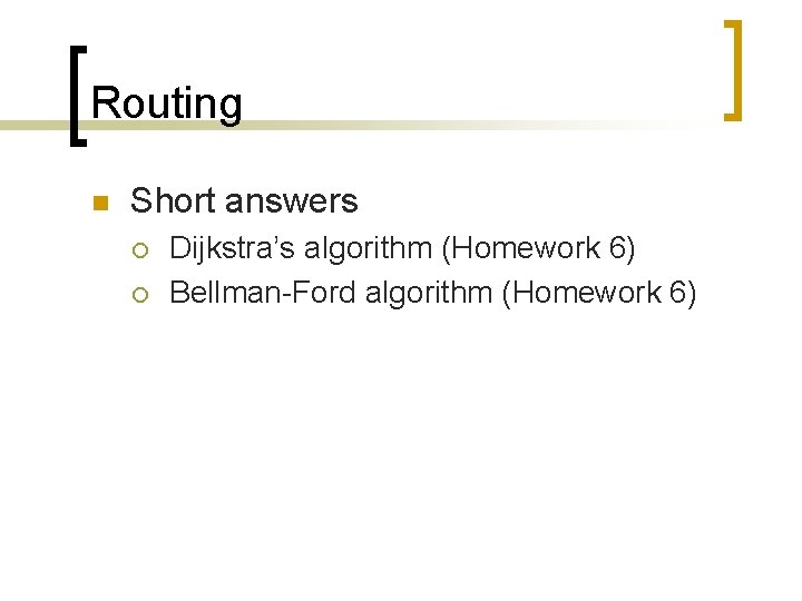 Routing n Short answers ¡ ¡ Dijkstra’s algorithm (Homework 6) Bellman-Ford algorithm (Homework 6)