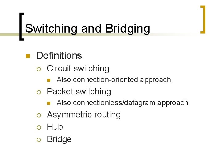 Switching and Bridging n Definitions ¡ Circuit switching n ¡ Packet switching n ¡