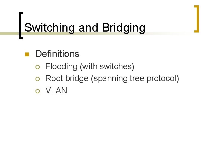 Switching and Bridging n Definitions ¡ ¡ ¡ Flooding (with switches) Root bridge (spanning