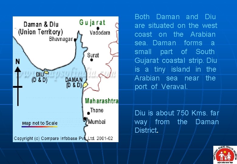 Both Daman and Diu are situated on the west coast on the Arabian sea.