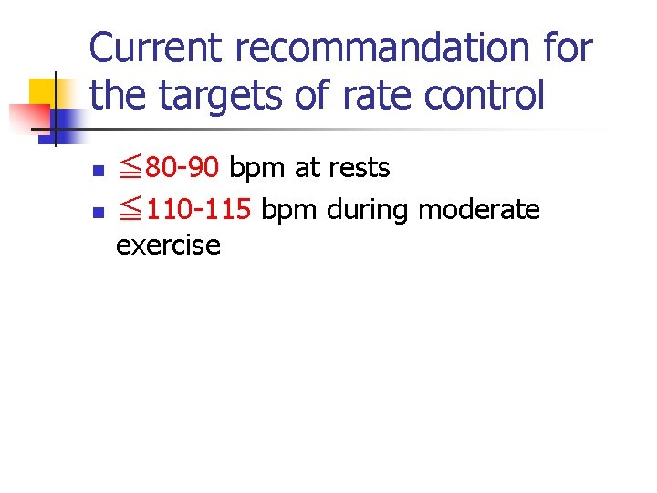 Current recommandation for the targets of rate control n n ≦ 80 -90 bpm