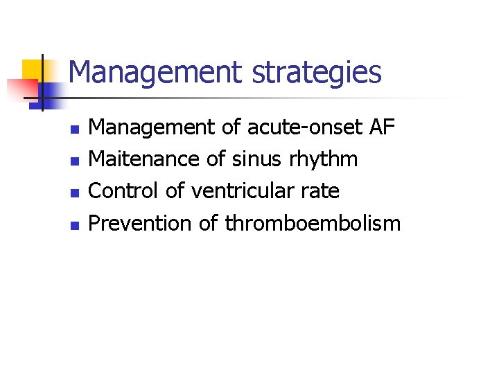 Management strategies n n Management of acute-onset AF Maitenance of sinus rhythm Control of
