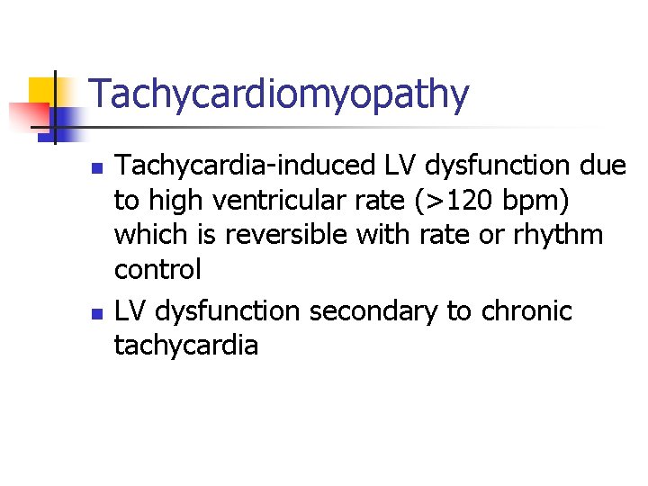Tachycardiomyopathy n n Tachycardia-induced LV dysfunction due to high ventricular rate (>120 bpm) which