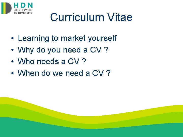 Curriculum Vitae • • Learning to market yourself Why do you need a CV