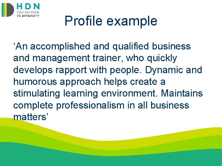 Profile example ‘An accomplished and qualified business and management trainer, who quickly develops rapport