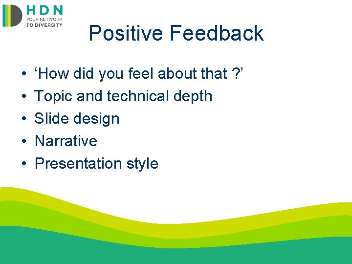 Positive Feedback • • • ‘How did you feel about that ? ’ Topic