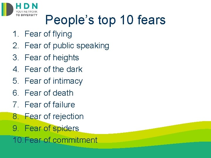 People’s top 10 fears 1. Fear of flying 2. Fear of public speaking 3.