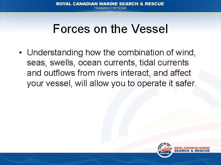 Forces on the Vessel • Understanding how the combination of wind, seas, swells, ocean