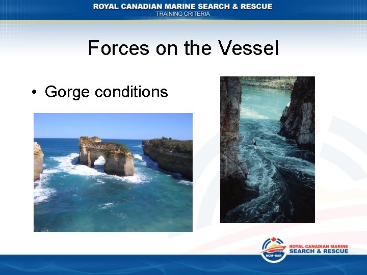 Forces on the Vessel • Gorge conditions 