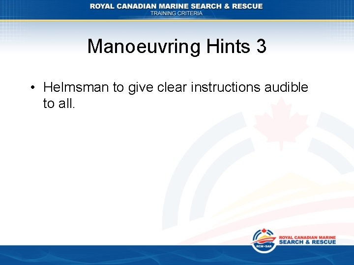 Manoeuvring Hints 3 • Helmsman to give clear instructions audible to all. 