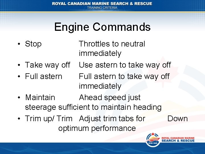 Engine Commands • Stop • • Throttles to neutral immediately Take way off Use