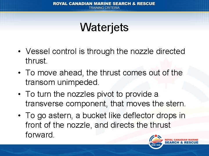 Waterjets • Vessel control is through the nozzle directed thrust. • To move ahead,