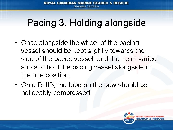 Pacing 3. Holding alongside • Once alongside the wheel of the pacing vessel should