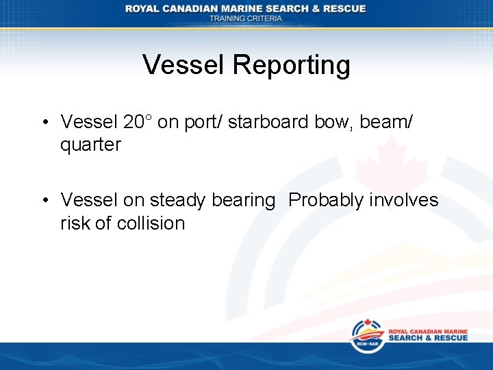 Vessel Reporting • Vessel 20° on port/ starboard bow, beam/ quarter • Vessel on