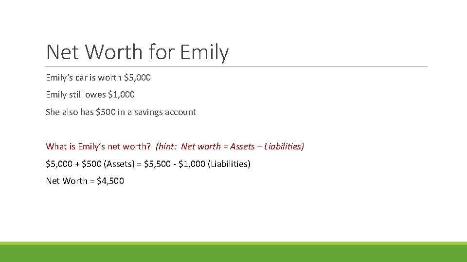 Net Worth for Emily’s car is worth $5, 000 Emily still owes $1, 000