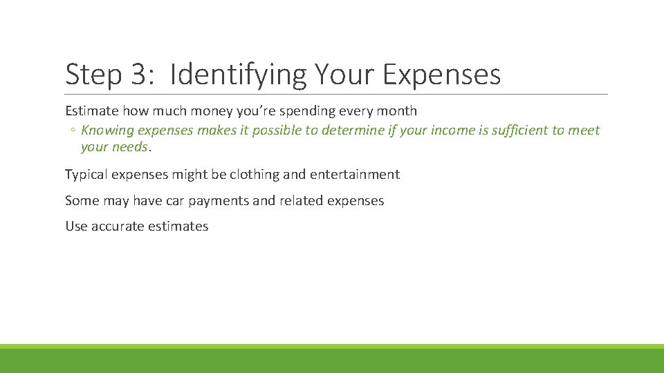Step 3: Identifying Your Expenses Estimate how much money you’re spending every month ◦