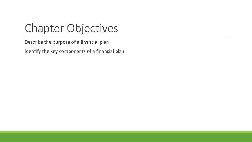 Chapter Objectives Describe the purpose of a financial plan Identify the key components of