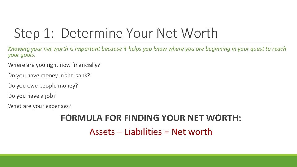 Step 1: Determine Your Net Worth Knowing your net worth is important because it