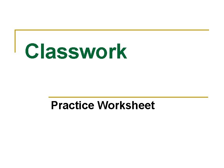 Classwork Practice Worksheet 