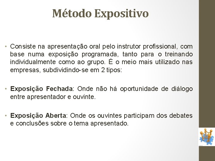 Método Expositivo • Consiste na apresentação oral pelo instrutor profissional, com base numa exposição