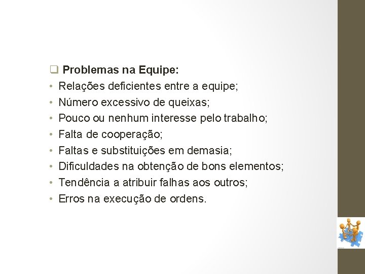 q Problemas na Equipe: • Relações deficientes entre a equipe; • Número excessivo de