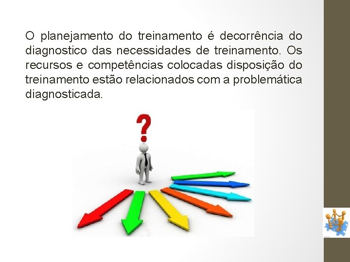 O planejamento do treinamento é decorrência do diagnostico das necessidades de treinamento. Os recursos