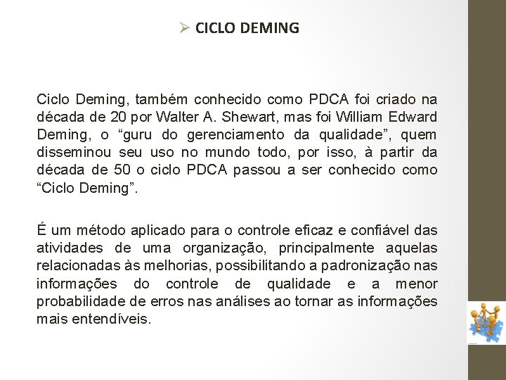 Ø CICLO DEMING Ciclo Deming, também conhecido como PDCA foi criado na década de