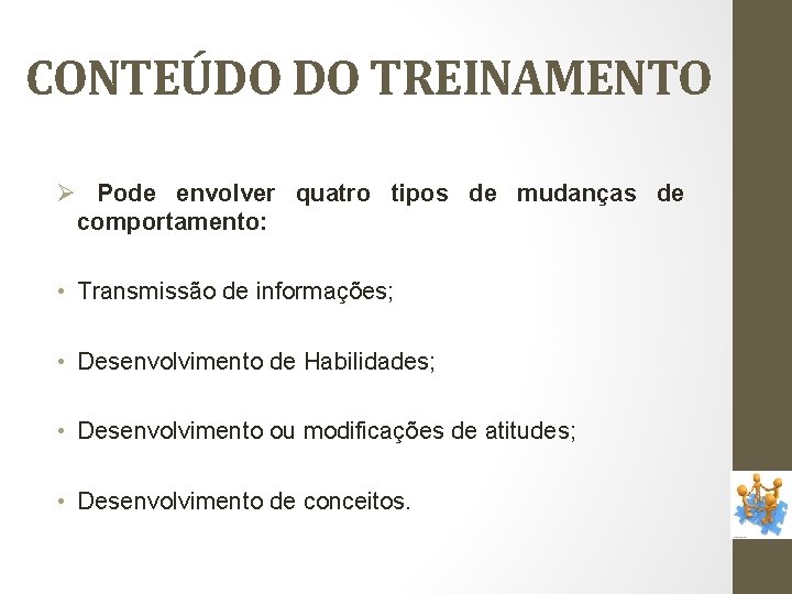 CONTEÚDO DO TREINAMENTO Ø Pode envolver quatro tipos de mudanças de comportamento: • Transmissão