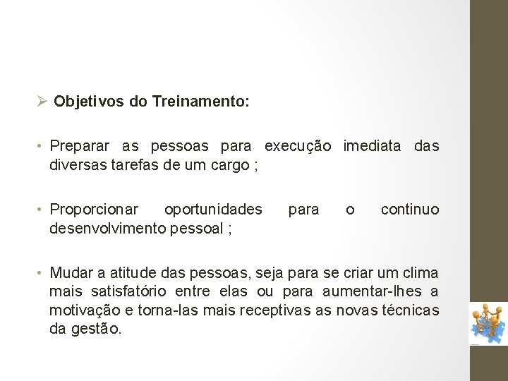 Ø Objetivos do Treinamento: • Preparar as pessoas para execução imediata das diversas tarefas