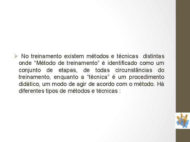 Ø No treinamento existem métodos e técnicas distintas onde “Método de treinamento” é identificado