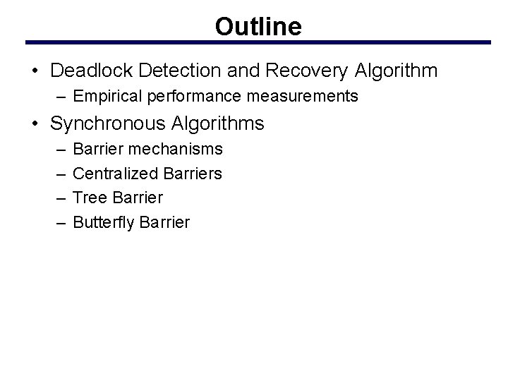 Outline • Deadlock Detection and Recovery Algorithm – Empirical performance measurements • Synchronous Algorithms