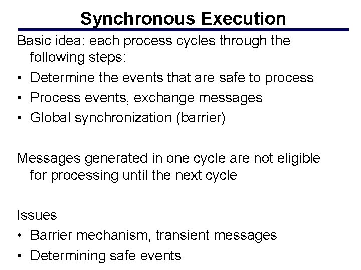 Synchronous Execution Basic idea: each process cycles through the following steps: • Determine the