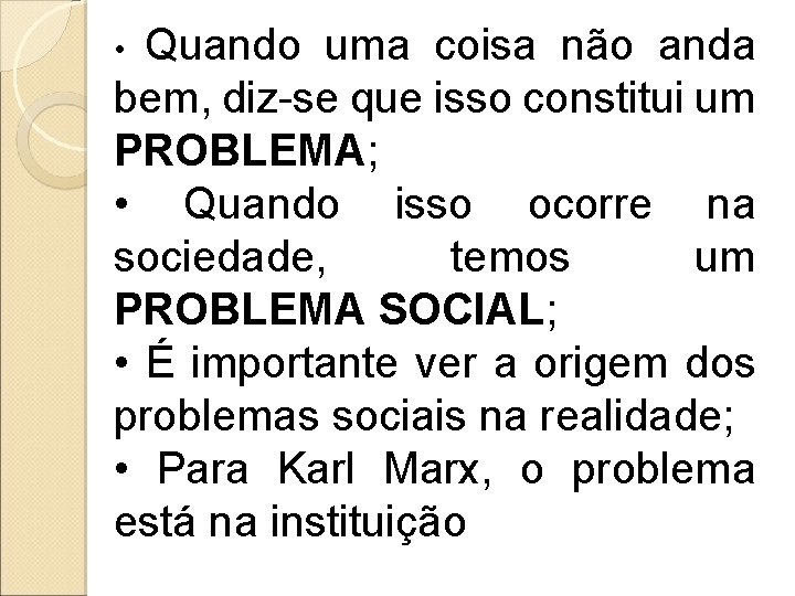 Quando uma coisa não anda bem, diz-se que isso constitui um PROBLEMA; • Quando