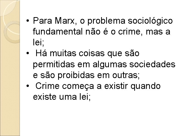  • Para Marx, o problema sociológico fundamental não é o crime, mas a