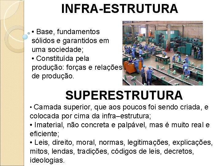 INFRA-ESTRUTURA • Base, fundamentos sólidos e garantidos em uma sociedade; • Constituída pela produção: