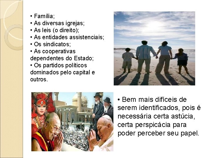  • Família; • As diversas igrejas; • As leis (o direito); • As