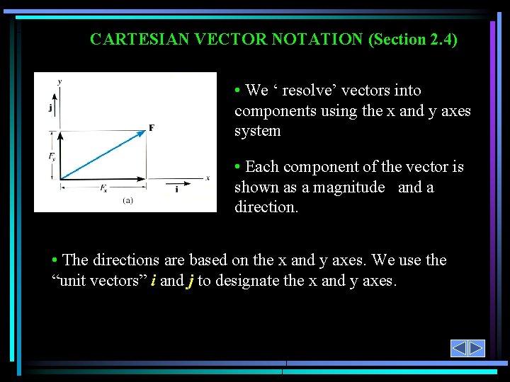 CARTESIAN VECTOR NOTATION (Section 2. 4) • We ‘ resolve’ vectors into components using