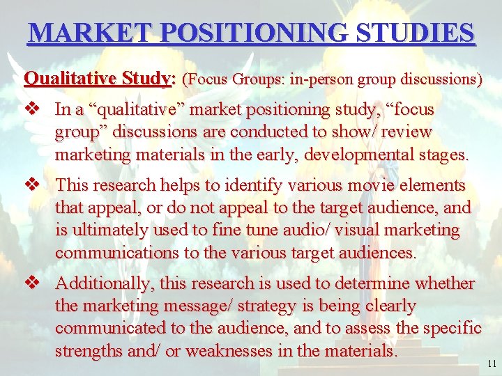 MARKET POSITIONING STUDIES Qualitative Study: (Focus Groups: in-person group discussions) v In a “qualitative”