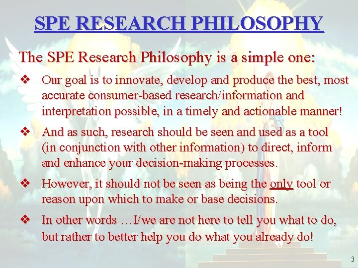 SPE RESEARCH PHILOSOPHY The SPE Research Philosophy is a simple one: v Our goal