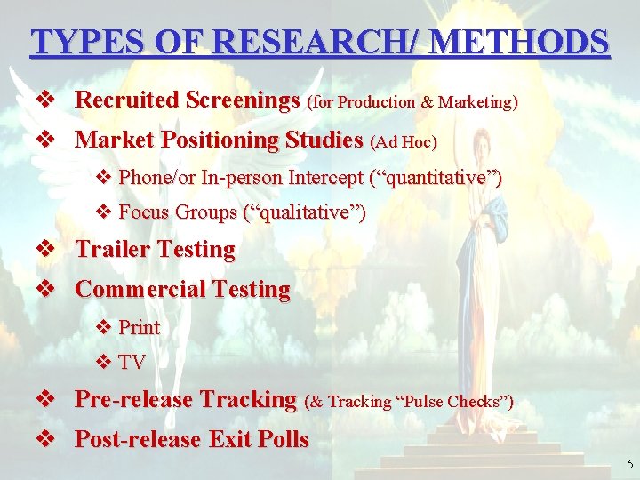 TYPES OF RESEARCH/ METHODS v Recruited Screenings (for Production & Marketing) v Market Positioning